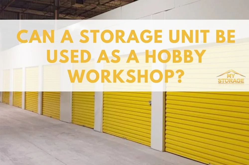 Can A Storage Unit Be Used As A Hobby Workshop?